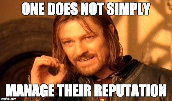 one does not simply reputation management